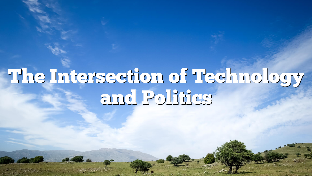 The Intersection of Technology and Politics
